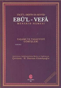 Tâcü’L-Ârifîn Es-Seyyid Ebûl-Vefâ Menâkı-Namesi Yaşamı Ve Tasavvufî Görüşleri