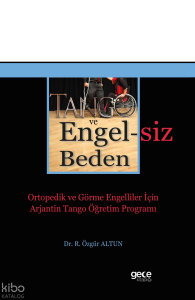 Tango ve Engelsiz Beden;Ortopedik ve Görme Engelliler İçin Arjantin Tango Öğretim Programı