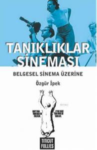 Tanıklıklar Sineması; Belgesel Sinema Üzerine
