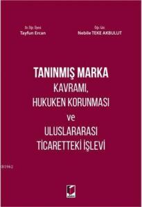 Tanınmış Marka Kavramı, Hukuken Korunması ve Uluslararası Ticaretteki İşlevi