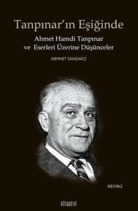 Tanpınar'ın Eşiğinde; Ahmet Hamdi Tanpınar ve Eserleri Üzerine Düşünceler