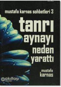 Tanrı Aynayı Neden Yarattı; Mustafa Karnas Sohbetleri-3