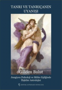 Tanrı ve Tanrıçanın Uyanışı;Jungiyen Psikoloji ve Mitler Eşliğinde İlişkiler Astrolojisi