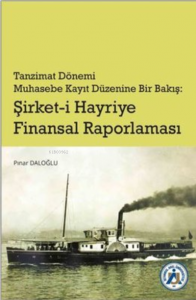 Tanzimat Dönemi Muhasebe Kayıt Düzenine Bir Bakış: Şirket-i Hayriye Finansal Raporlama