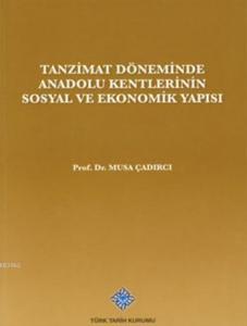 Tanzimat Döneminde Anadolu Kentleri'nin Sosyal ve Ekonomik Yapısı