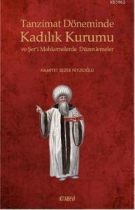 Tanzimat Döneminde Kadılık Kurumu; ve Şer'i Mahkemelerde Düzenlemelet