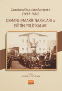 Tanzimat’tan Cumhuriyet’e (1839-1923) Osmanlı Maarif Nazırları Ve Eğitim Politikaları