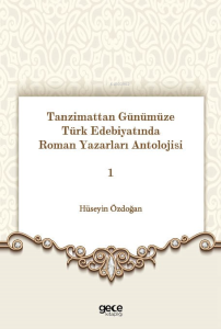 Tanzimattan Günümüze Türk Edebiyatında Roman Yazarları Antolojisi 1