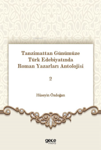 Tanzimattan Günümüze Türk Edebiyatında Roman Yazarları Antolojisi 2