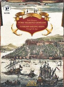 Tarih Boyunca Türk Yelkenli Gemileri; Turkish Sailing Ships Through the Ages