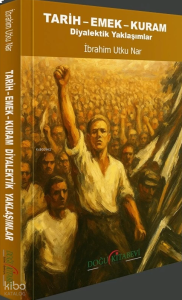 Tarih - Emek - Kuram;Diyalektik Yaklaşımlar
