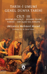 Tarih-i Umumi - Genel Dünya TarihiCilt: III Kavimler Göçü - Bizans İslam Tarihi - Ortaçağ’da Avrupa