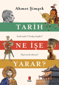 Tarih Ne İşe Yarar? ;Tarih nedir? Tarihçi kimdir? Niçin tarih Okuruz?