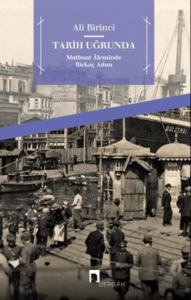 Tarih Uğrunda ;Matbuat Aleminde Birkaç Adım