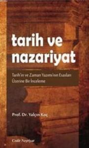 Tarih ve Nazariyat; Tarih'in ve Zaman Yazımı'nın Esasları Üzerine Bir İnceleme