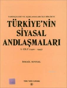 Tarihçeleri ve Açıklamaları ile Birlikte Türkiye'nin Siyasal Andlaşmaları. I. Cilt (1920- 1945)