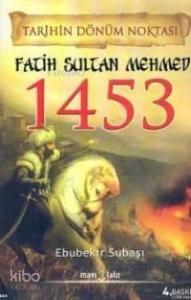 Tarihin Dönüm Noktası Fatih Sultan Mehmed 1453