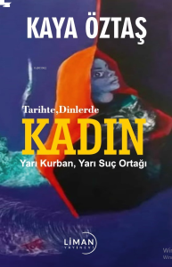 Tarihte Dinlerde Kadın - Yarı Kurban Yarı Suç Ortağı