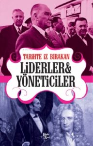 Tarihte İz Bırakan Liderler ve Yöneticeler