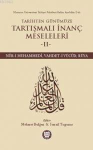 Tarihten Günümüze Tartışmalı İnanç Meseleleri II; (Nûr-I Muhammedî, Vahdet-I Vücûd, Rüya)