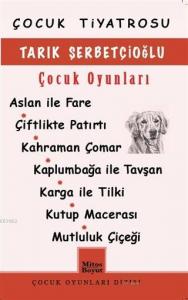 Tarık Şerbetçioğlu Çocuk Oyunları; Aslan İle Fare / Çiftlikte Patırtı / Kahraman Çomar / Kaplumbağa İle Tavşan / Karga İle Tilki / Kutu