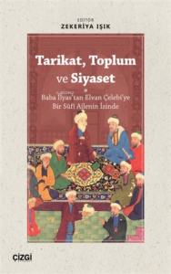 Tarikat, Toplum ve Siyaset (Baba İlyas'tan Elvan Çelebi'ye Bir Süfi Ailenin İzinde)