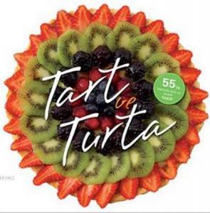 Tart ve Turta - 55'in Üzerinde Leziz ve Pratik Tarif