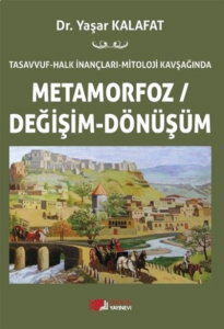 Tasavvuf-Halk İnançları Mitoloji Kavşağında ;Metamorfoz-Değişim-Dönüşüm
