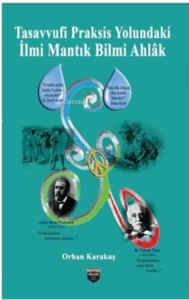 Tasavvufi Praksis Yolundaki İlmi Mantık Bilmi Ahlak