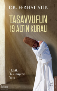 Tasavvufun 19 Altın Kuralı;Hakiki Teslimiyetin Yolu