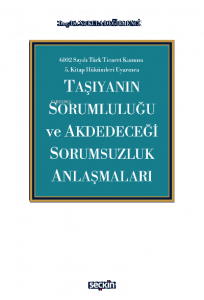 Taşıyanın Sorumluluğu ve Akdedeceği Sorumsuzluk Anlaşmaları
