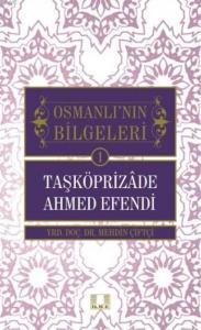 Taşköprizade Ahmed Efendi; Osmanlının Bilgeleri 1