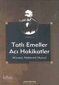 Tatlı Emeller Acı Hakikatler