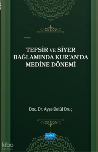 Tefsir ve Siyer Bağlamında Kur’an’da Medine Dönemi