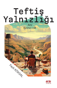 Teftiş Yalnızlığı;Birinci Cilt