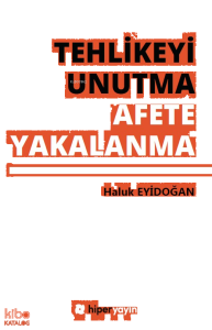 Tehlikeyi Unutma Afete Yakalanma