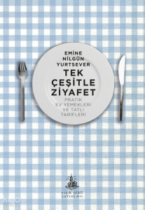 Tek Çeşitle Ziyafet;Pratik Ev Yemekleri ve Tatlı Tarifleri