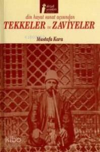 Tekkeler ve Zaviyeler; Din Hayat Sanat Açısından 