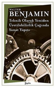 Teknik Olarak Yeniden Üretilebilirlik Çağında Sanat Yapıtı