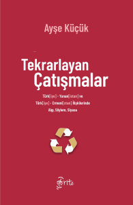 Tekrarlayan Çatışmalar ;Türk[iye]-Yunan[istan] ve Türk[iye]-Ermeni[stan] İlişkilerinde Algı, Söylem, Siyasa
