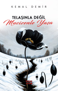 Telaşınla Değil Mucizenle Yaşa