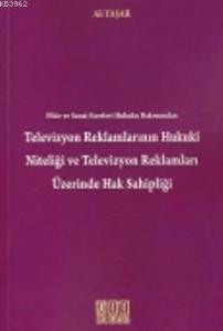 Televizyon Reklamlarının Hukuki Niteliği ve Televizyon Reklamları Üzerinde Hak Sahipliği