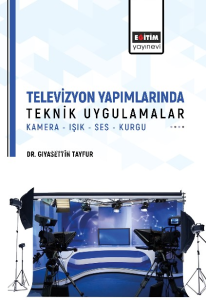 Televizyon Yapımlarında Teknik Uygulamalar;Kamera-Işık-Ses-Kurgu