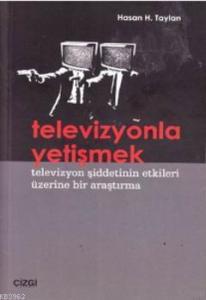 Televizyonla Yetişmek; Televizyon Şiddetinin Etkileri Üzerine Bir Araştırma