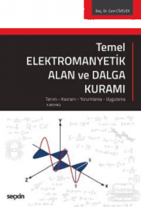 Temel Elektromanyetik Alan ve Dalga Kuramı;Tanım – Kavram – Yorumlama – Uygulama