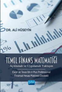 Temel Finans Matematiği - Açıklamalı ve Uygulamalı Yaklaşım;Excel ve Texas BA II Plus Professional Finansal Hesap Makinesi Destekli