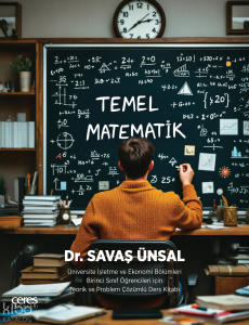 Temel Matematik ;Üniversite İşletme ve Ekonomi Bölümleri Birinci Sınıf Öğrencileri için Teorik ve Problem Çözümlü Ders Kitabı