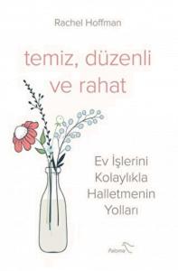 Temiz, Düzenli ve Rahat Ev İşlerini Kolaylıkla Halletmenin Yolları