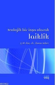 Teolojik Bir İnşa Olarak Laiklik