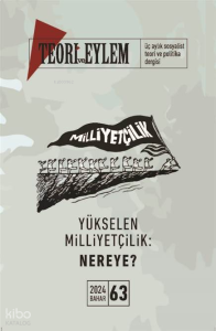 Teori ve Eylem 2024 Bahar Sayı: 63;Yükselen Milliyetçilik Nereye?